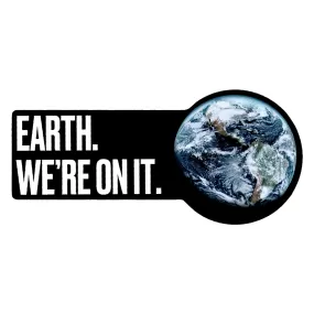 Earth. We're On It. Die-Cut Magnet